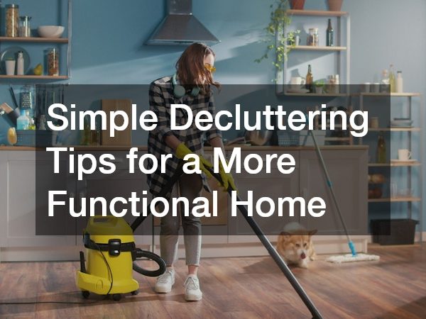 Simple Decluttering Tips for a More Functional Home