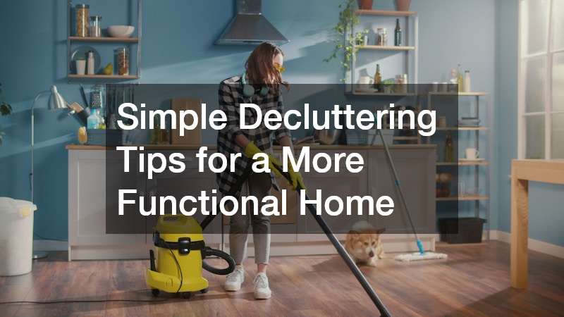 Simple Decluttering Tips for a More Functional Home